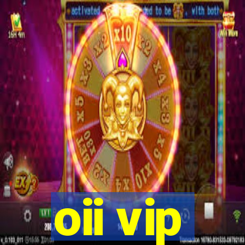 oii vip